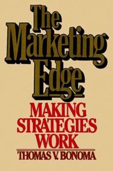 Hardcover The Marketing Edge: Making Strategies Work Book