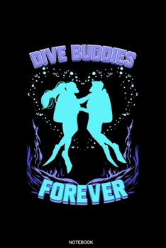Dive Buddies Forever: Scuba Dive Notebook Travel Diary I Dive Officer Freediving Sport Gift for Scuba Certification Instructor Dive Master Booklet ... Sea I Size 6 x 9 I Ruled Paper I 120 Pages