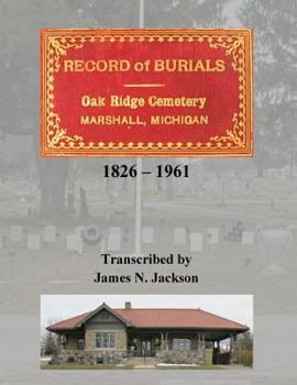 Paperback Record of Burials, Oakridge Cemetery, Marshall, Michigan, 1826-1961 Book