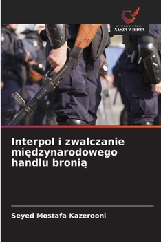 Paperback Interpol i zwalczanie mi&#281;dzynarodowego handlu broni&#261; [Polish] Book
