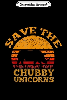 Composition Notebook: Save The Chubby Unicorn Rhino s for Men Journal/Notebook Blank Lined Ruled 6x9 100 Pages