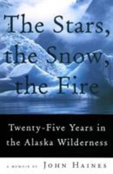 Paperback The Stars, the Snow, the Fire: Twenty-Five Years in the Alaska Wilderness Book