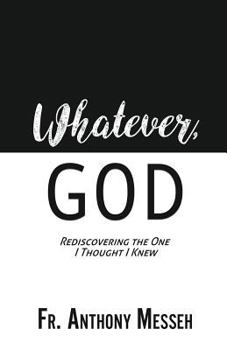 Paperback "Whatever, God": Rediscovering the One I Thought I Knew Book