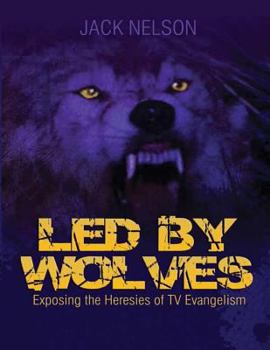 Paperback Led By Wolves: Exposing The Heresies of TV Evangelism Book