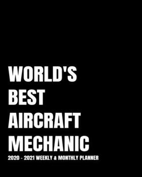 WORLD'S BEST AIRCRAFT MECHANIC PLANNER: 2-Year 2020- 2021 Productivity Journal Daily / Weekly Monthly Dated Calendar Year Goal Setting Planner ... Inch Paperback Notebook ) Christmas Gift Idea