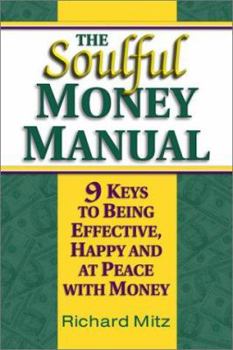 Hardcover The Soulful Money Manual: 9 Keys to Being Effective, Happy and at Peace with Money Book