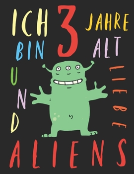 Paperback Ich bin 3 Jahre alt und liebe Aliens: Das Malbuch f?r Kinder, die Aliens lieben [German] Book