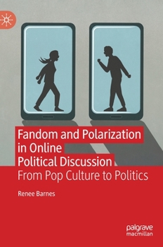 Hardcover Fandom and Polarization in Online Political Discussion: From Pop Culture to Politics Book