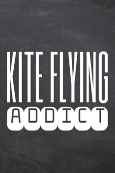 Kite Flying Addict: Kite Flying Notebook, Planner or Journal | Size 6 x 9 | 110 Dot Grid Pages | Office Equipment, Supplies, Gear |Funny Kite Flying Gift Idea for Christmas or Birthday