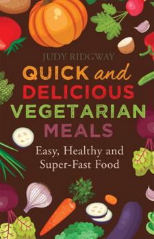 Paperback Quick and Delicious Vegetarian Meals: Easy, Healthy and Super-Fast Food Book