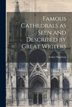 Paperback Famous Cathedrals as Seen and Described by Great Writers Book