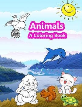Animals: A Coloring Book For Kids: Coloring Book For Kids 2-6 years