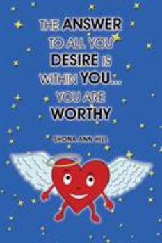 Paperback The Answer To All You Desire Is Within You... You Are Worthy Book