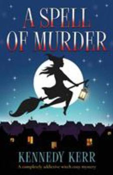 A Spell of Murder: A completely addictive witch cozy mystery (A Lost Maidens Loch Mystery) - Book #1 of the A Lost Maidens Loch Mystery