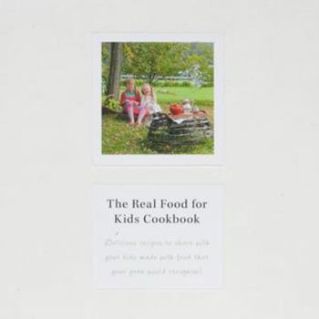 The Real Food for Kids Cookbook