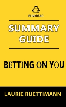 Paperback Summary Guide: Betting on You by Laurie Ruettimann (BlinkRead) Book