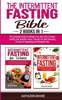 Paperback Intermittent Fasting Bible: 2 books in 1 - The Complete Guide for Weight Loss, Burn Fat in Simple, Healthy and Scientific Ways, Through the Self-C Book