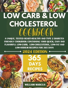 Paperback Low Carb and Low Cholesterol Cookbook: A Unique, Tested Heart-Healthy And Type 2 Diabetes Friendly Cookbook with 1000 Quick, Easy & Flavorful Low-Carb Book