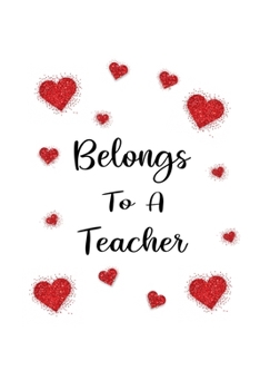 Paperback Belongs To A Teacher: Teacher Valentine's day Gift Writing Journal Lined, Diary, Notebook (6 x 9) 120 Page Book