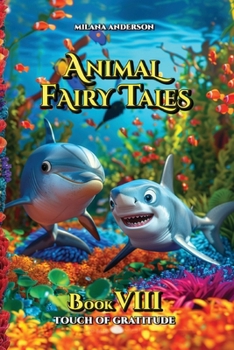 Animal Fairy Tales: Bedtime Animal Short Stories for Kids, Children's Fairy Tales Collection, Storybook (Book Eight: Touch of Gratitude)