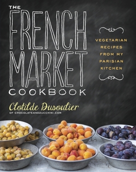 Paperback The French Market Cookbook: Vegetarian Recipes from My Parisian Kitchen Book