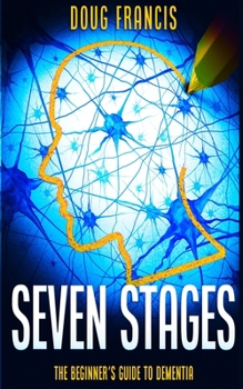 Paperback Seven Stages: The Beginner's Guide to Dementia Book
