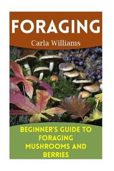 Paperback Foraging: Beginner's Guide to Foraging Mushrooms and Berries: (Foraging Books, Forager Book) Book