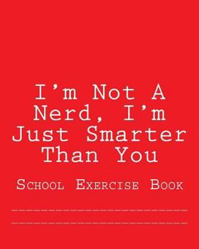 Paperback I'm Not A Nerd, I'm Just Smarter Than You: School Exercise Book
