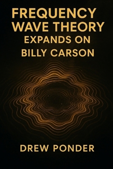Frequency Wave Theory Expands On: BILLY CARSON