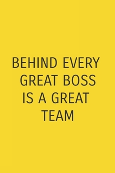 Paperback Behind Every Great Boss is a Great Team: Blank Notebook/Journal For Personal Use And Also Gift Item For Boss Book