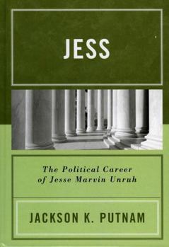 Jess: The Political Career of Jesse Marvin Unruh