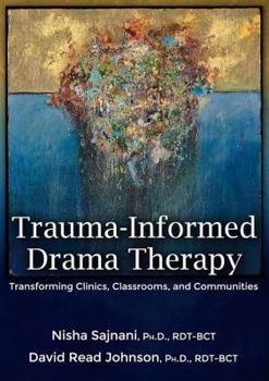 Paperback Trauma-Informed Drama Therapy: Transforming Clinics, Classrooms, and Communities Book