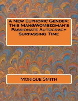 Paperback A New Euphoric Gender: This Man&Wombedman's Passionate Autocracy Surpassing Time Book