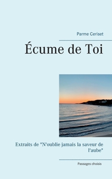 Paperback Écume de Toi: Extraits de "N'oublie jamais la saveur de l'aube" [French] Book