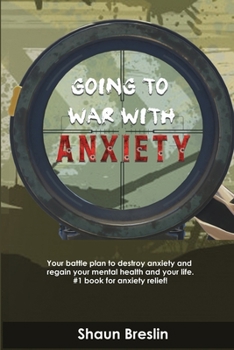 Paperback Going to war with anxiety: your battle plan to destroy anxiety and regain your mental health and your life.#1 book for anxiety relief Book