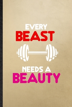 Every Beast Needs a Beauty: Lined Notebook For Elegance Beauty Glamour. Funny Ruled Journal For Workout Glory Look Wife. Unique Student Teacher Blank ... Planner Great For Home School Office Writing