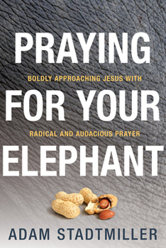 Paperback Praying for Your Elephant: Boldly Approaching Jesus with Radical and Audacious Prayer Book