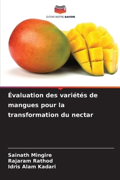 Évaluation des variétés de mangues pour la transformation du nectar (French Edition)