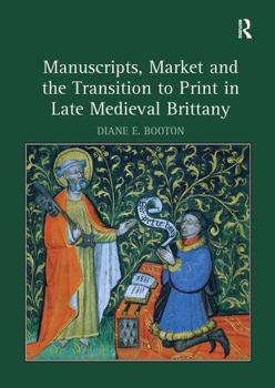 Paperback Manuscripts, Market and the Transition to Print in Late Medieval Brittany Book