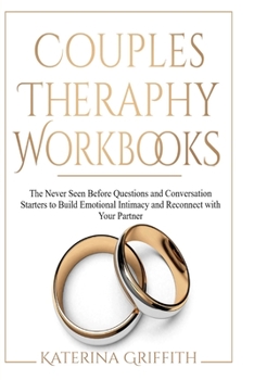 Paperback Couples Theraphy Workbooks: The Never Seen Before Questions and Conversation Starters to Build Emotional Intimacy and Reconnect with Your Partner Book