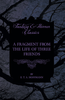 Paperback A Fragment from the Life of Three Friends (Fantasy and Horror Classics) Book