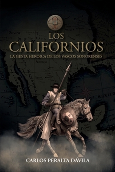 Paperback Los Californios: La gesta heroica de las vascos sonorenses [Spanish] Book