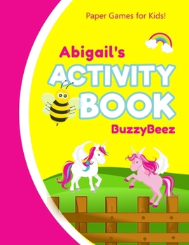 Paperback Abigail's Activity Book: Unicorn 100 + Fun Activities - Ready to Play Paper Games + Blank Storybook & Sketchbook Pages for Kids - Hangman, Tic Book