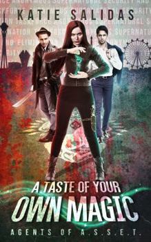 A Taste of Your Own Magic - Book #2 of the Agents of A.S.S.E.T.