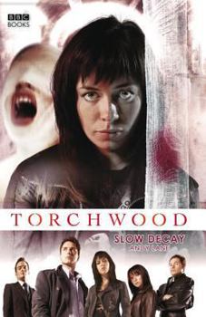 Torchwood: Slow Decay - Book #3 of the Torchwood