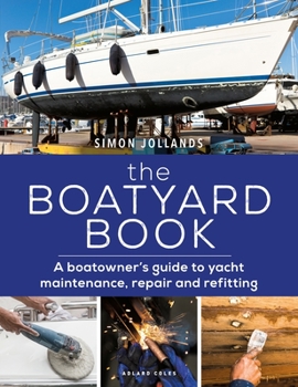 Paperback The Boatyard Book: A Boatowner's Guide to Yacht Maintenance, Repair and Refitting Book