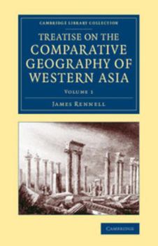 Paperback Treatise on the Comparative Geography of Western Asia: Accompanied with an Atlas of Maps Book