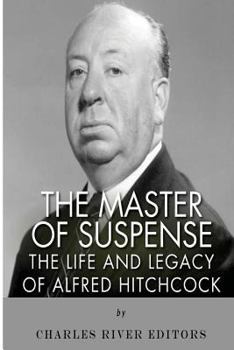 The Master of Suspense: The Life and Legacy of Alfred Hitchcock
