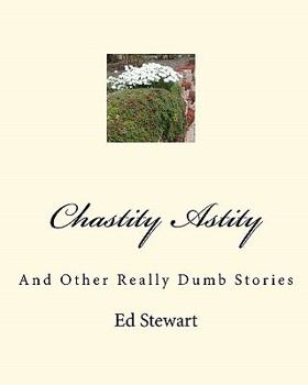 Paperback Chastity Astity: And Other Really Dumb Stories Book