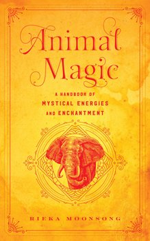 Hardcover Animal Magic: A Handbook of Mystical Energies and Enchantment Book